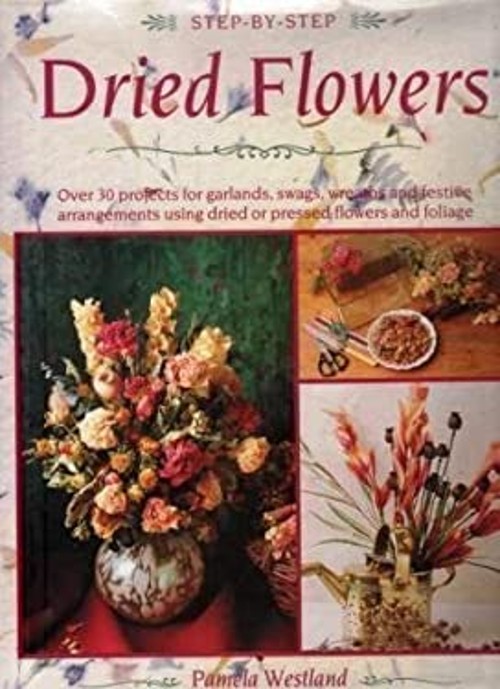 Step by Step : Dried Flowers Hardcover Pamela Westland