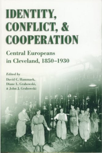 IDENTITY, CONFLICT, AND COOPERATION: CENTRAL EUROPEANS IN By David C. Hammack