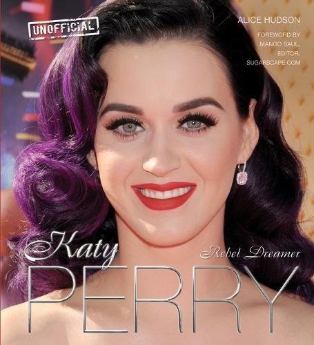 KATY PERRY: REBEL DREAMER (POP ICONS) By Alice Hudson & Mango Saul – Hardcover