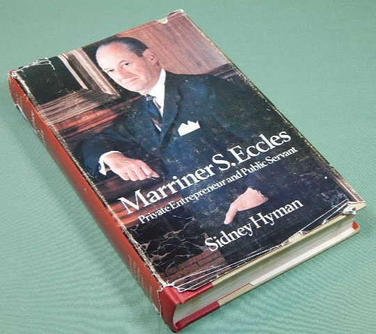 Marriner S. Eccles Private Entrepreneur & Public Servant/Hyman