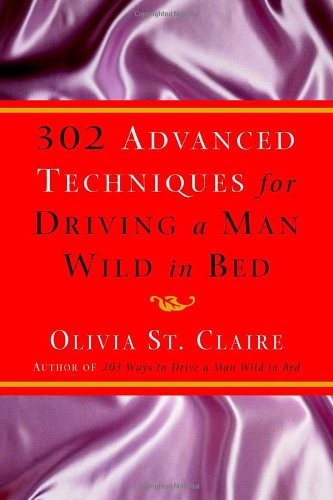 302 Advanced Techniques for Driving a Man Wild… by St. Claire, Olivia Hardback