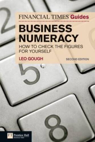 FT Guide to Business Numeracy: How to Check the Figures for Yourself (2nd – GOOD