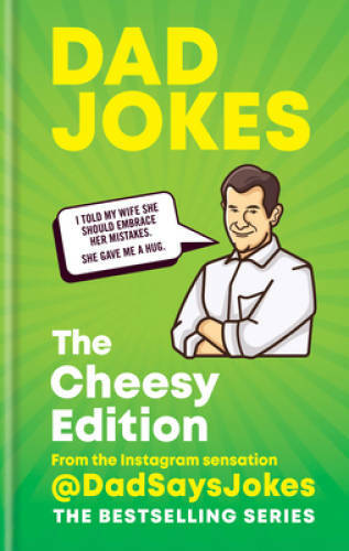 Dad Jokes: The Cheesy Edition: From the Instagram sensation DadSaysJokes – GOOD