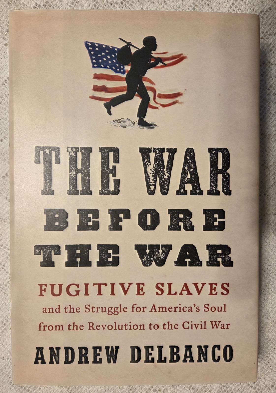 The War before the War: Fugitive Slaves and the Struggle for America’S Soul from