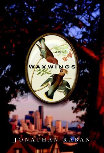 Waxwings: A novel by Jonathan Raban