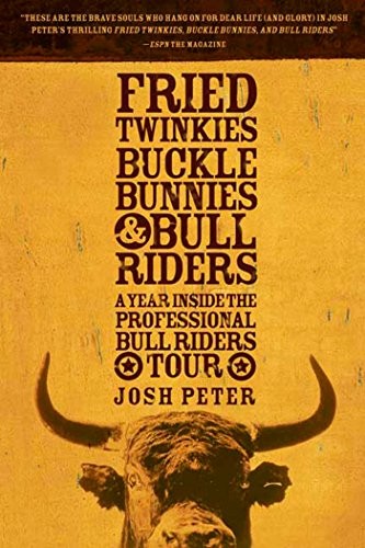 FRIED TWINKIES, BUCKLE BUNNIES, & BULL RIDERS: A YEAR By Josh Peter **Mint**