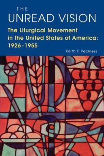 The Unread Vision: The Liturgical Movemen- 9780814624500, paperback, Pecklers SJ