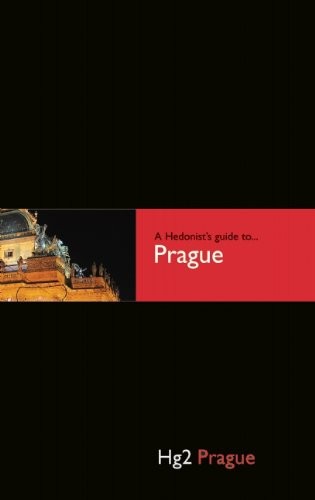 A Hedonist’s Guide to Prague By Paul Sullivan