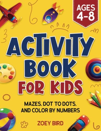 Activity Book for Kids: Mazes, Dot to Dots, and Color by Number… by Bird, Zoey