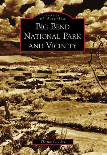 Big Bend National Park and Vicinity (Images of America) by Alex, Thomas C. Arca