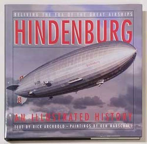 Hindenburg: An Illustrated History – Hardcover By Rick Archbold – GOOD
