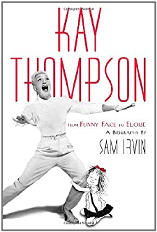 Kay Thompson : From Funny Face to Eloise Hardcover Sam Irvin
