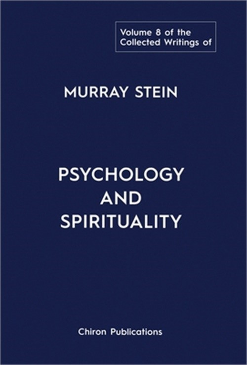 The Collected Writings of Murray Stein: Volume 8: Psychology and Spirituality (H