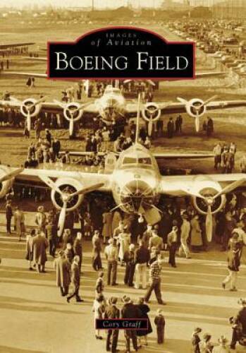 Boeing Field (Images of Aviation: Washington) – Paperback – VERY GOOD