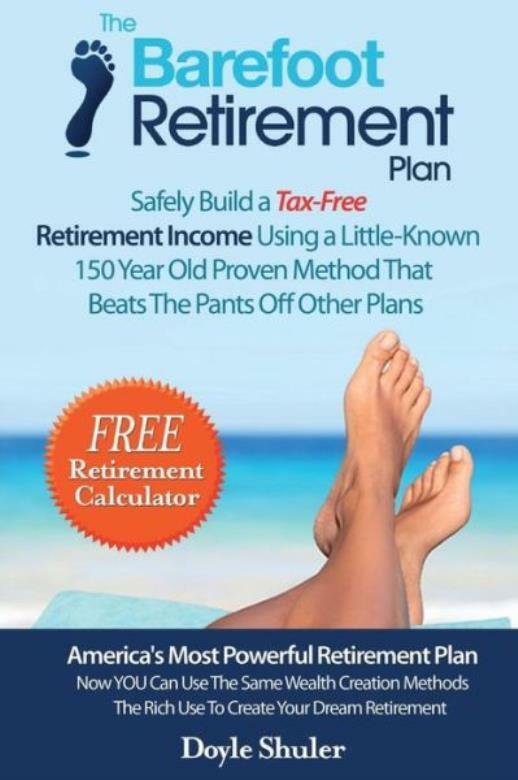The Barefoot Retirement Plan: Safely Build A Tax-Free Retirement Income Usi…