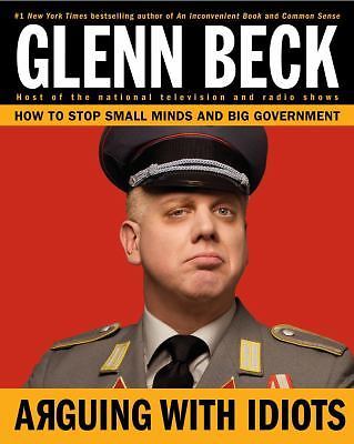 Arguing with Idiots: How to Stop Small Minds – 1416595015, Glenn Beck, hardcover