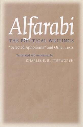 The Political Writings: Selected Aphorisms and Other Texts by Alfarabi: New