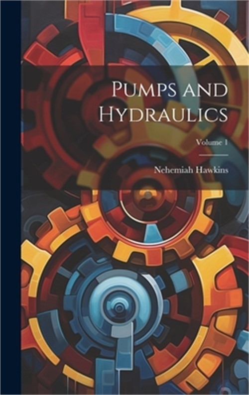 Pumps and Hydraulics; Volume 1 (Hardback or Cased Book)