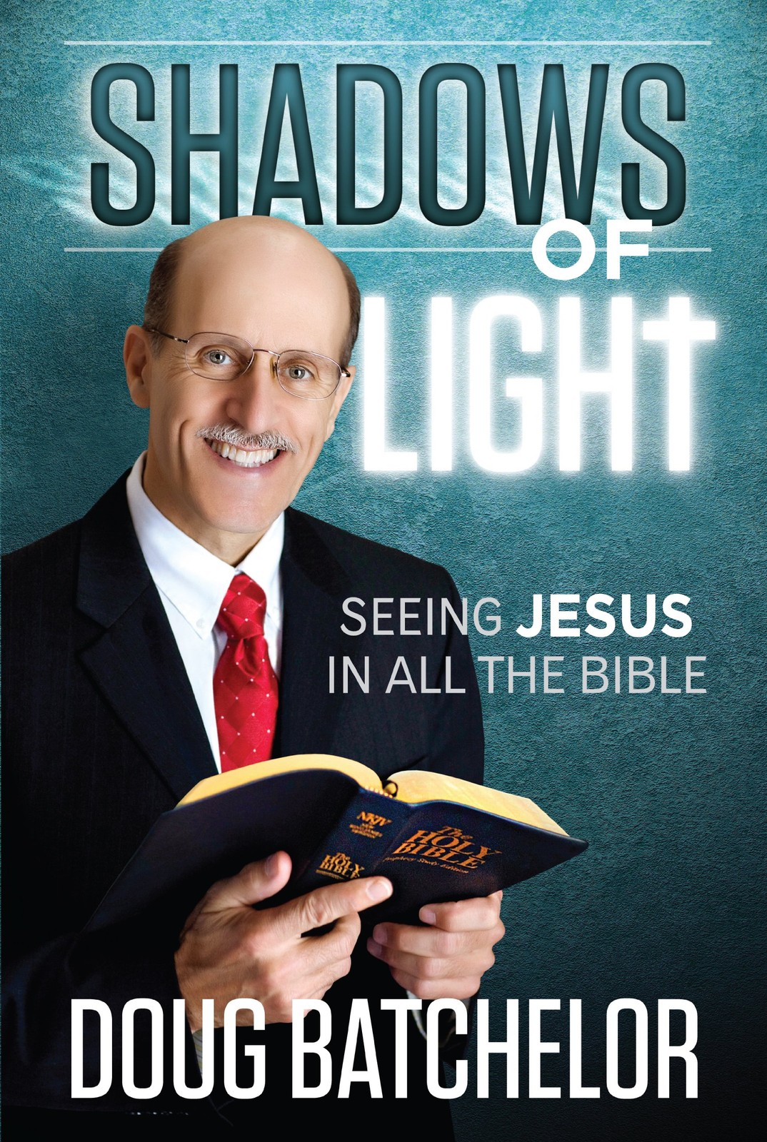 Shadows of Light: Seeing Jesus in All the Bible – paperback Doug Batchelor