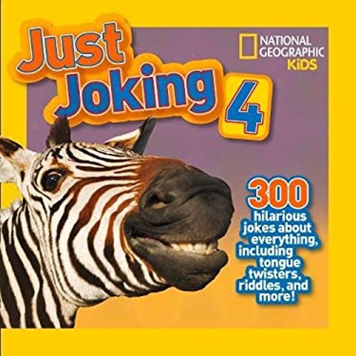 National Geographic Kids Just Joking 4 : 300 Hilarious Jokes abou