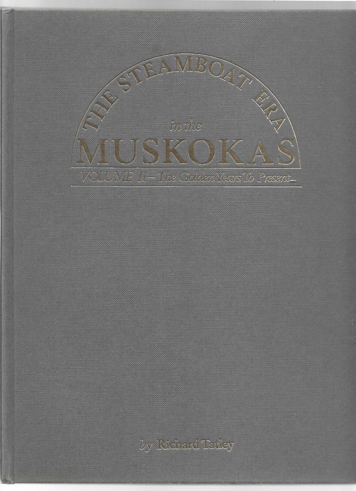 The Steamboat Era in the Muskokas, Volume II, Richard Tatley, Boston Mills Press