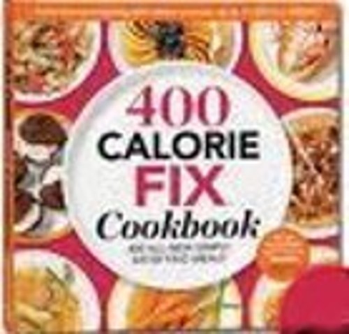 400 Calorie Fix Cookbook : Includes 400 All-New Perfectly Portion