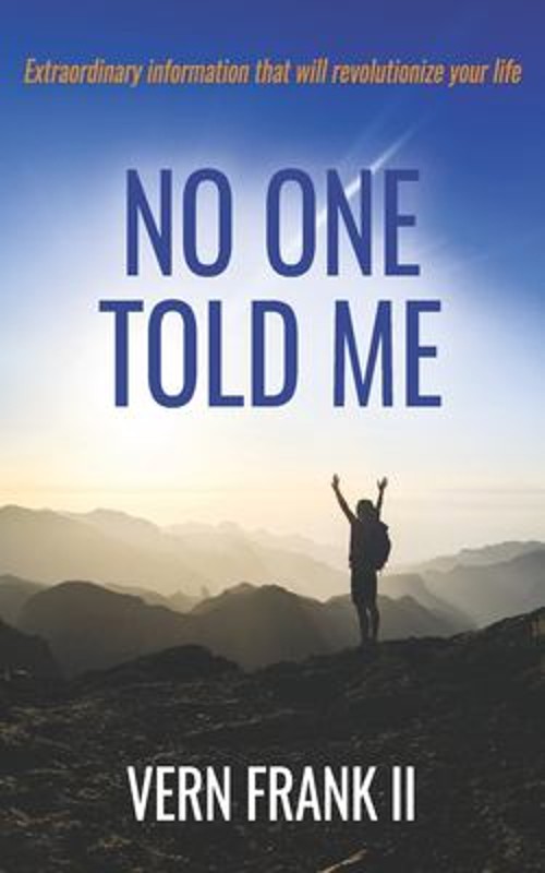 No One Told Me : Extraordinary Information That Will Revolutioniz