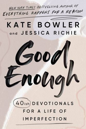 Good Enough : 40ish Devotionals for a Life of Imperfection by Kate Bowler and…