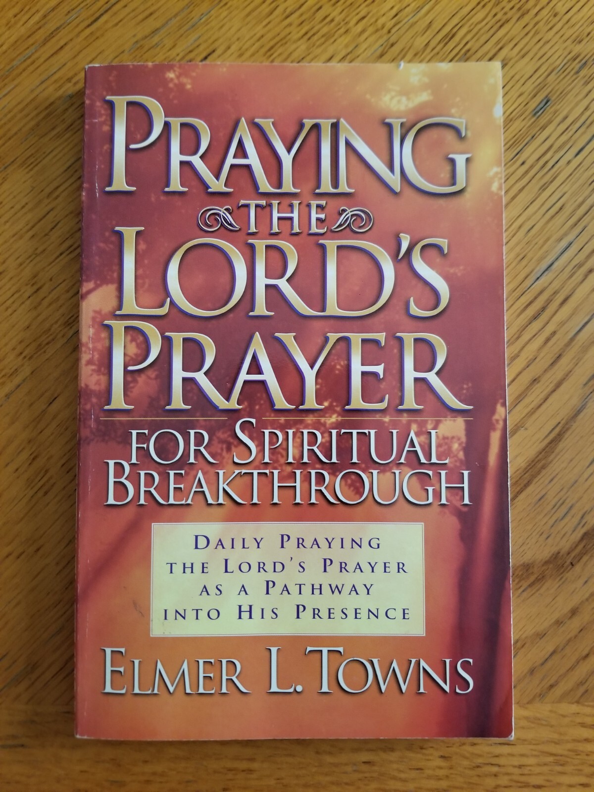 Praying The Lord’s Prayer For Spiritual Breakthrough, Elmer L. Towns