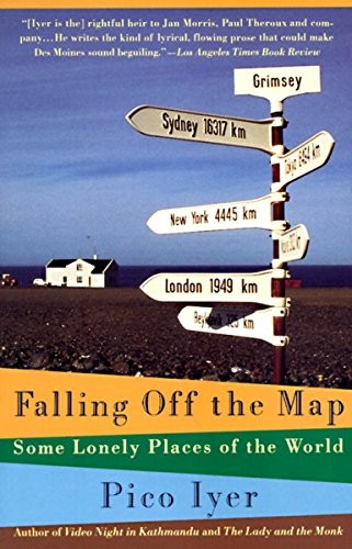 Falling Off the Map: Some Lonely Places of The World by Pico Iyer