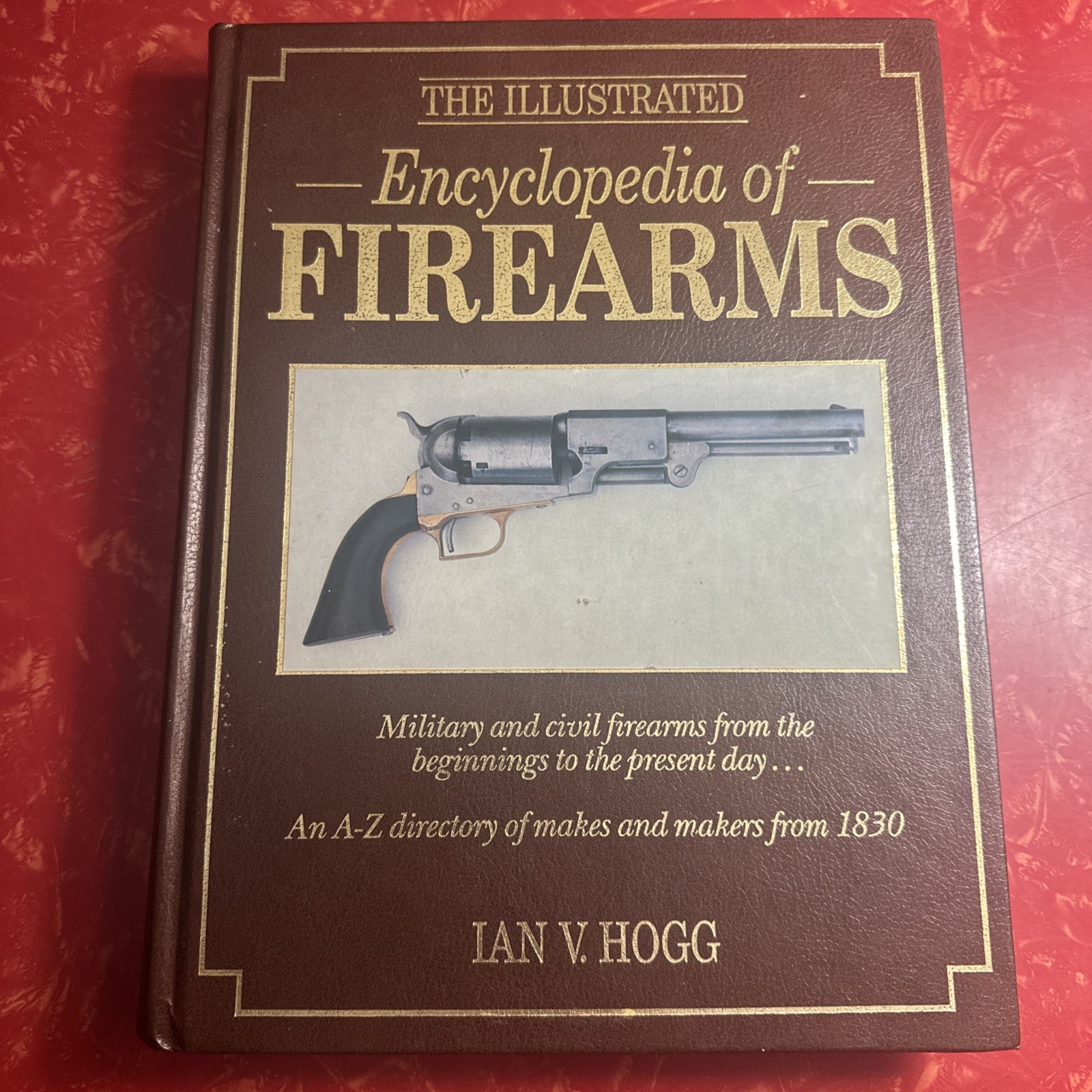 The Illustrated Encyclopedia of Firearms by Ian V. Hogg 1988 Hardcover Gun Book