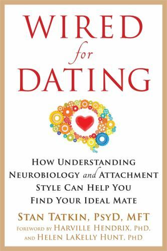 Wired for Dating : How Understanding Neurobiology and Attachment Style Can Help