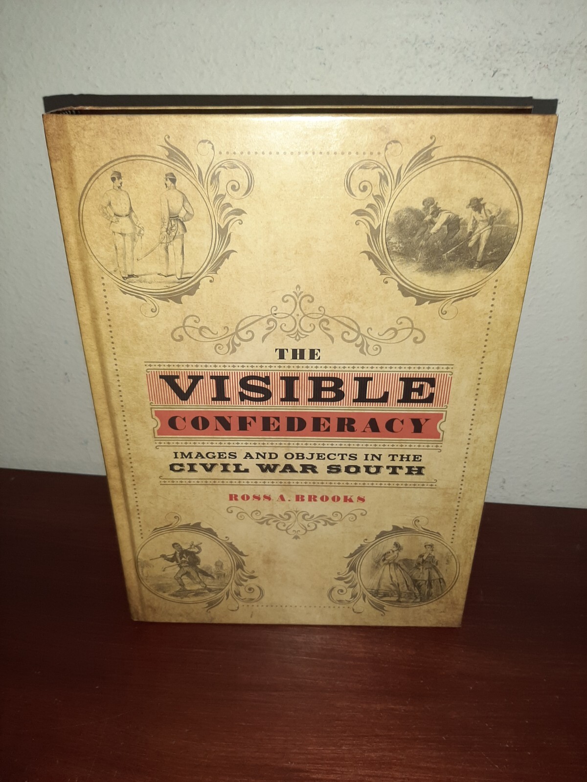 The Visible Confederacy: Images and Objects in the Civil War South Hardcover