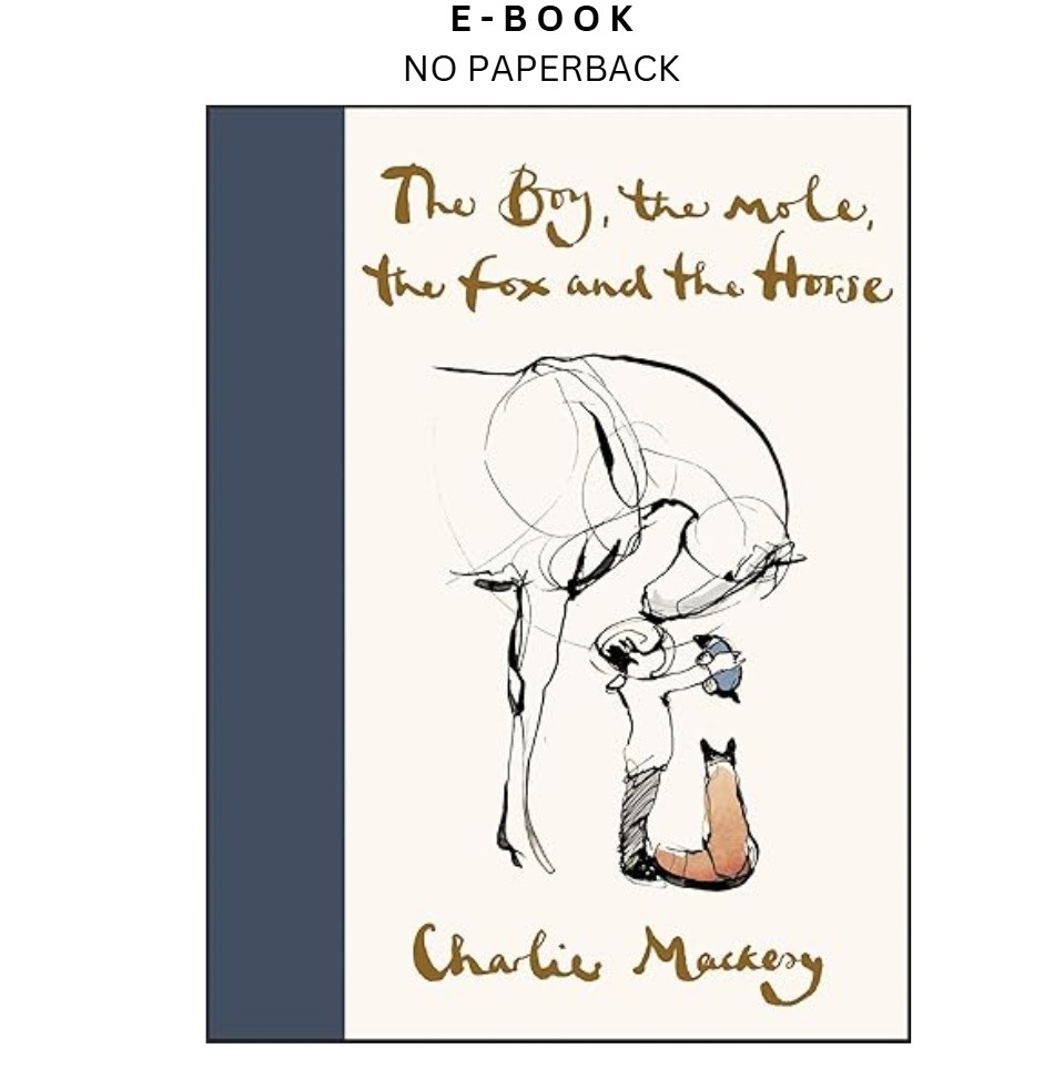 The Boy, the Mole, the Fox and the Horse: Inspiri, Charlie Mackesy 2019