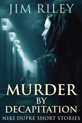 Murder By Decapitation by Riley, Jim