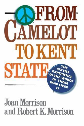 From Camelot to Kent State: The Sixties Experience in the Words of Those Who…