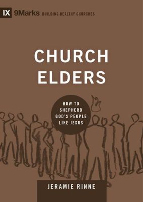 Church Elders : How to Shepherd God’s People Like Jesus Hardcover