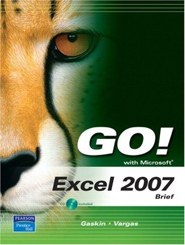 GO! WITH MICROSOFT EXCEL 2007, BRIEF By Shelley Gaskin & Alicia Vargas