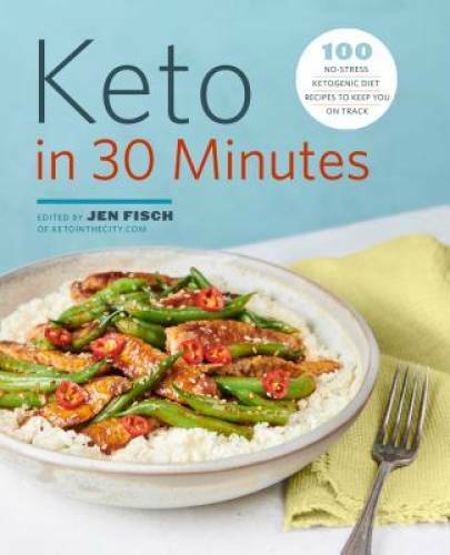 Keto in 30 Minutes: 100 No-Stress Ketogenic Diet Recipes to Keep You o – GOOD