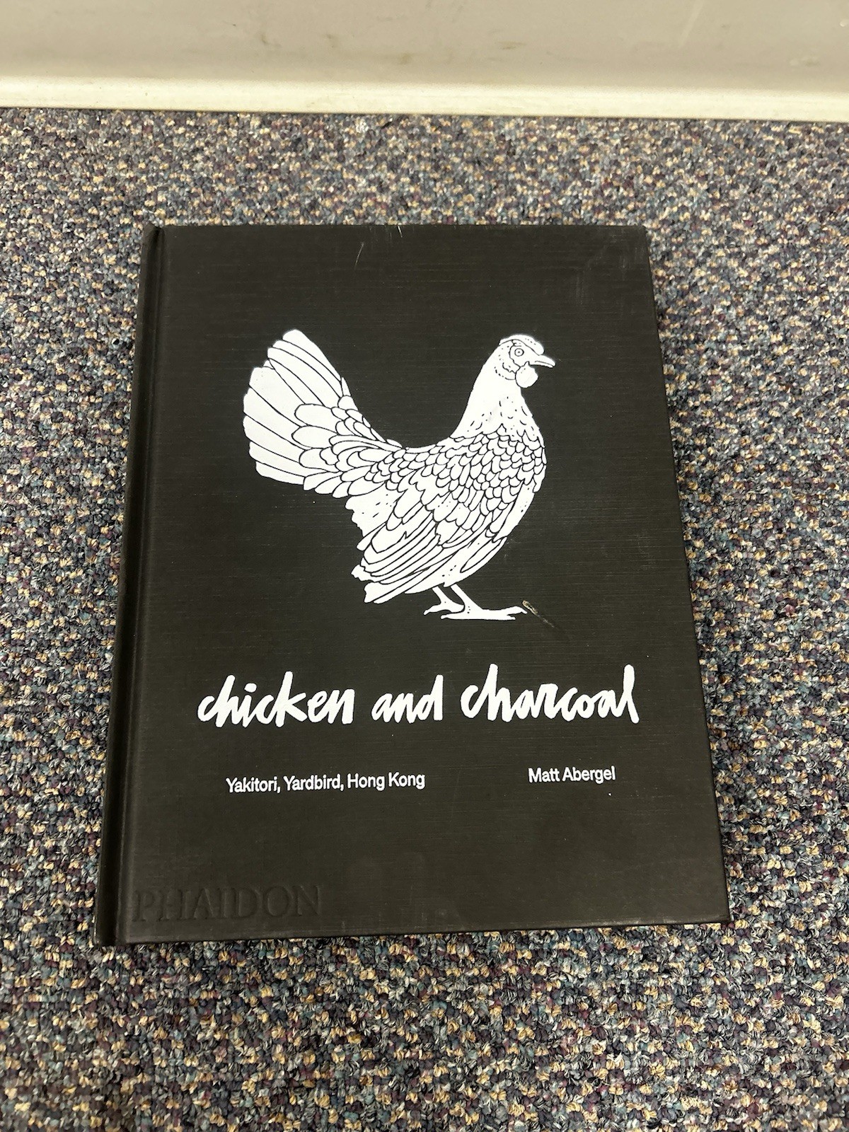 Chicken and Charcoal : Yakitori, Yardbird, Hong Kong ~Hardcover ~ Matt Abergel