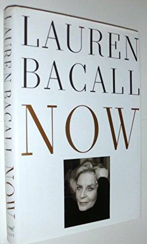 Now – Hardcover By Bacall, Lauren – GOOD