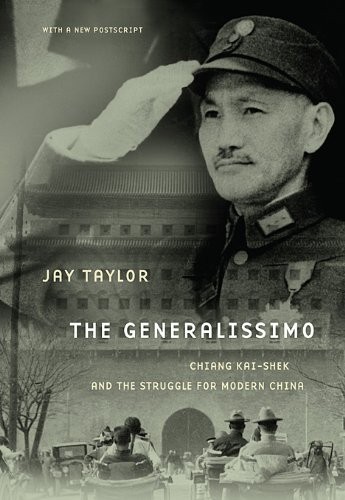 THE GENERALISSIMO: CHIANG KAI-SHEK AND THE STRUGGLE FOR By Jay Taylor BRAND NEW