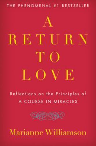 A Return to Love: Reflections on the Principles of A Course in Miracles (The…