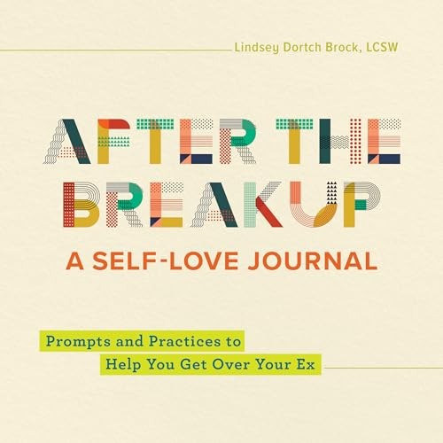 After the Breakup: A Self-Love Journal: Prompts and Practices to Help You – GOOD