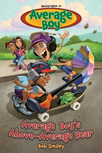 Bob Smiley Average Boy’s Above-Average Year (Paperback) Average Boy