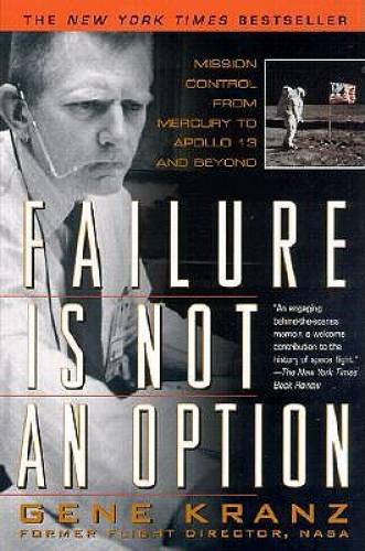 Failure is not an Option: Mission Control from Mercury to Apollo 13 and – GOOD