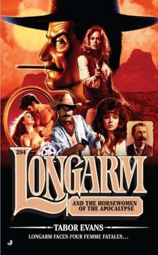 Longarm 394: Longarm and the Horsewomen of the Apocalypse by Evans, Tabor, Very