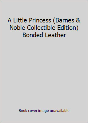 A Little Princess (Barnes & Noble Collectible Edition) Bonded Leather