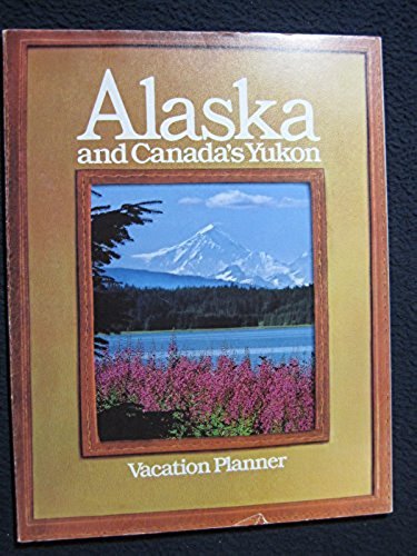 Alaska and Canada’s Yukon Vacation Planner [Pamphlet] [Jan 01, 1985] Alaska St..