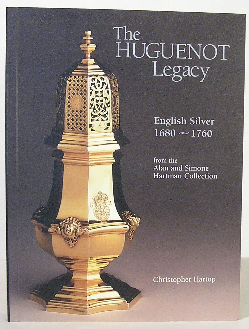 The Huguenot Legacy: English Silver 1680-1760, from the Alan and Simone Hartman